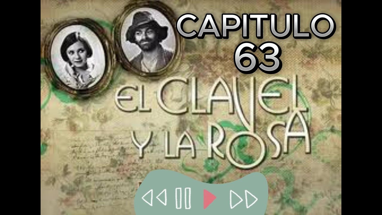 El clavel y la rosa capitulo 63 - YouTube