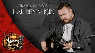 Özkan Durakoğlu İç Benim İçin