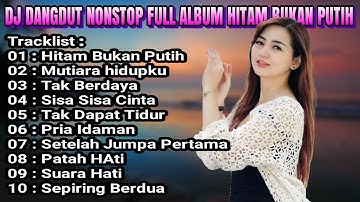 DJ DANGDUT NONSTOP FULL ALBUM HITAM BUKAN PUTIH  - DANGDUT REMIX FULL BASS TERBARU 2022