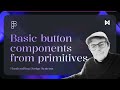 Button Components from primitives in Figma | Pips Design System