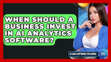 When Should a Business Invest in AI Analytics Software? | AI SaaS Software Explained News