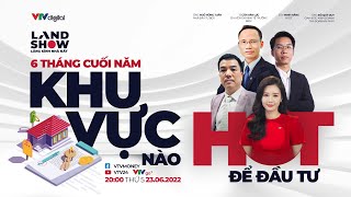 LANDSHOW #9: 6 tháng cuối năm khu vực nào HOT để đầu tư?  | VTV24