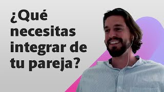 ¿Qué necesitas integrar de tu pareja?  David Corbera