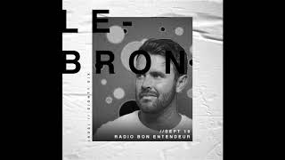 Bon Entendeur Radio invite : LeBRON (Exclusive Mix #5)