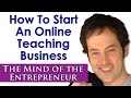 How to Start an Online Teaching Business - The Mind of the Entrepreneur - Drew Badger