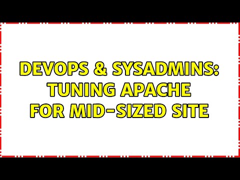 DevOps & SysAdmins: Tuning Apache For mid-sized site