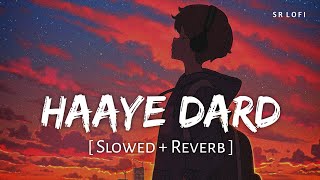 Haaye Dard (Slowed   Reverb) | Darshan Raval | Dard | SR Lofi