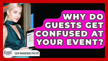 Why Do Guests Get Confused At Your Event? - Event Management Pro Tips