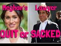 Meghan's Lawyer QUIT or SACKED?