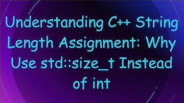 Understanding C+ +  String Length Assignment: Why Use std::size_t Instead of int