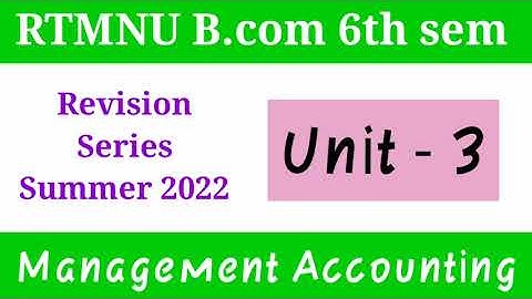 RTMNU B.com 6th sem | Management Accounting Unit 3 Revision | Summer Exam 2022 Revision Series |