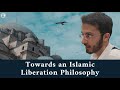 Towards an islamic liberation philosophy  ust alisharfouch