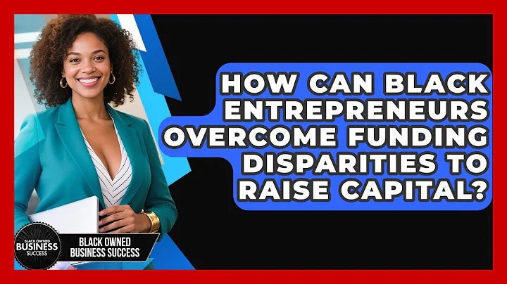 How Can Black Entrepreneurs Overcome Funding Disparities To Raise Capital?