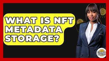 What Is NFT Metadata Storage? - CryptoBasics360.com