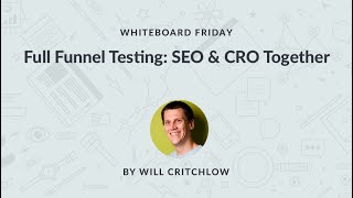 Full Funnel Testing: SEO & CRO Together - Whiteboard Friday