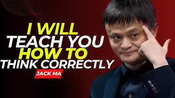 "I Will Teach You How to Think Correctly – Life-Changing Motivation | Jack Ma "