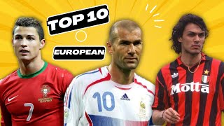 10 LEGENDARY FOOTBALL PLAYERS : TOP 10 PLAYERS IN EUROPEAN HISTORY