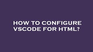 How to configure vscode for html