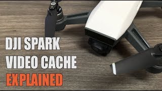 DJI Spark Video Cache Explained