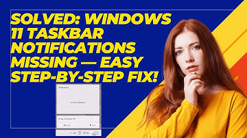 Solved: Windows 11 Taskbar Notifications Missing — Easy Step-by-Step Fix!