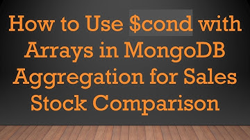 How to Use $cond with Arrays in MongoDB Aggregation for Sales Stock Comparison