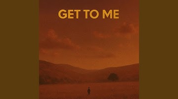 Get To Me