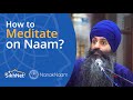 How To Meditate On Naam | The 4 stages of Mantra Meditation for Beginners | Nanak Naam