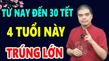 Từ Nay Đến 30 Tết, 4 Con Giáp BỖNG TRÚNG SỐ Rất Đậm, Trước Tết ĐỔI ĐỜI Bất Ngờ,Đang Nghèo Thành Giàu