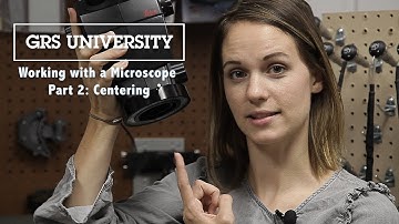 GRS University: Working with a  Microscope Part 2: Centering