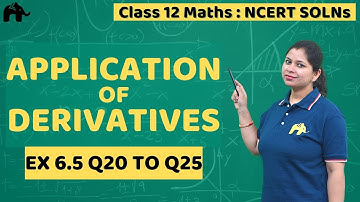 Application of Derivatives Class 12 Maths | NCERT Solutions Chapter 6 Exercise 6.5 Questions 2-25