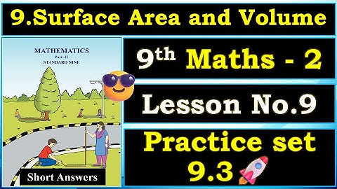 9.Surface Area and Volume Practice Set 9.3 Solution Class 9 Maths Part 2, Chapter 9 Easy Answers