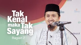 Ceramah Agama Islam : Tak Kenal Maka Tak Sayang , Bagian 2 - Ustadz Abdullah Zaen , MA