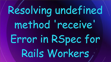 Resolving undefined method 