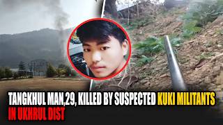 Tangkhul Man,29, Killed By Suspected Kuki Militants In Ukhrul Dist 24 Apr 2026