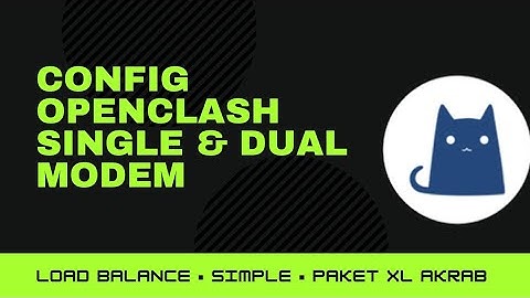 Config OpenClash single & dual modem (LoadBalance) spesial XL Akrab