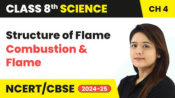 Structure of Flame - Combustion and Flame | Class 8 Science Chapter 4 | CBSE 2024-25