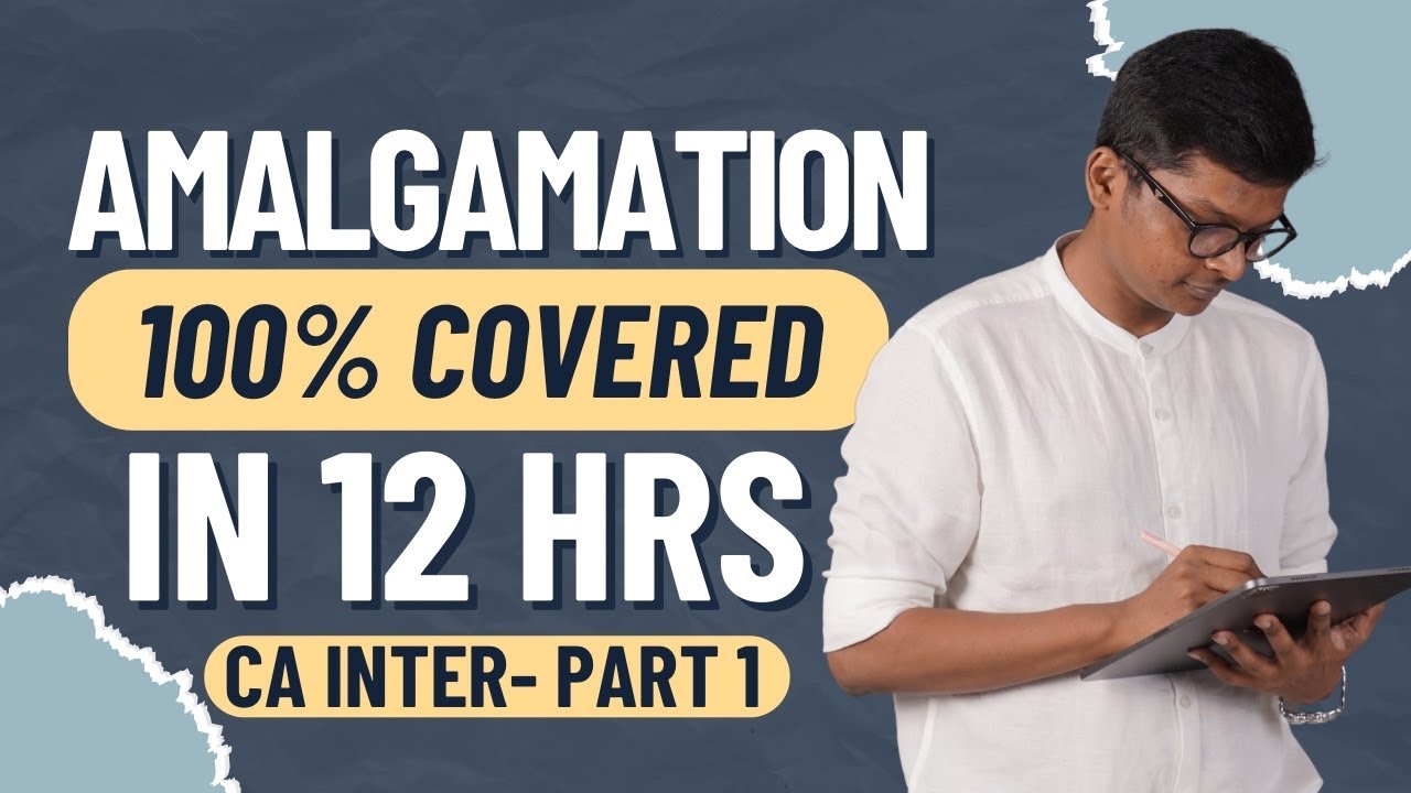 100% AMALGAMATION CHAPTER COVERED - PART 1 - MAY / SEP 25 EXAMS - CA INTER