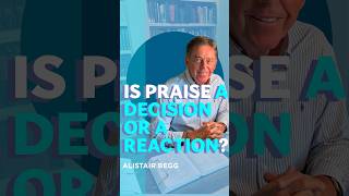 Is Praise a Decision or a Reaction?
