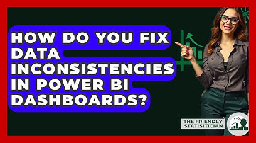 How Do You Fix Data Inconsistencies In Power BI Dashboards? - The Friendly Statistician