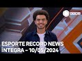 Esporte Record News - 10/05/2024