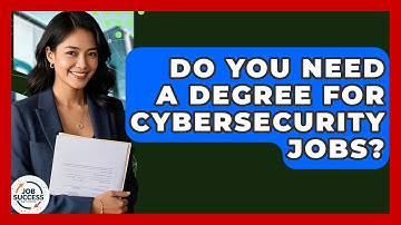 Do You Need A Degree For Cybersecurity Jobs? - Job Success Network