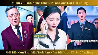 [Review Phim] Tỷ phú vô tình nghe thấy nữ lao công gọi tên chồng, Mới biết con trai mất tích bao năm