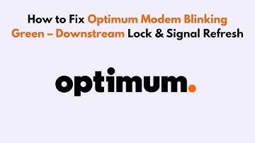 How to Fix Optimum Modem Blinking Green – Downstream Lock & Signal Refresh