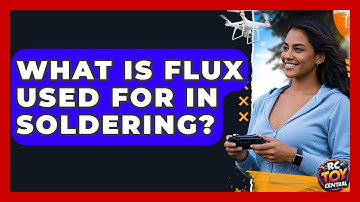 What Is Flux Used For In Soldering? - RC Toy Central