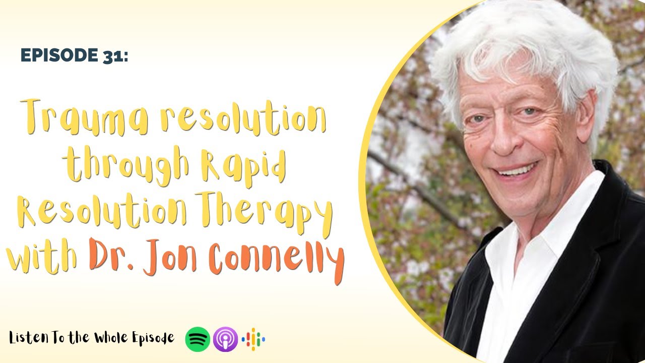 EP 31: Trauma Resolution through Rapid Resolution Therapy with Dr. Jon Connelly