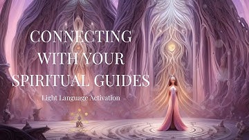 Connecting with your Spiritual Guides - Light Language Activation