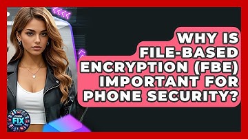Why Is File-Based Encryption (FBE) Important For Phone Security? - Phone Fix and Features