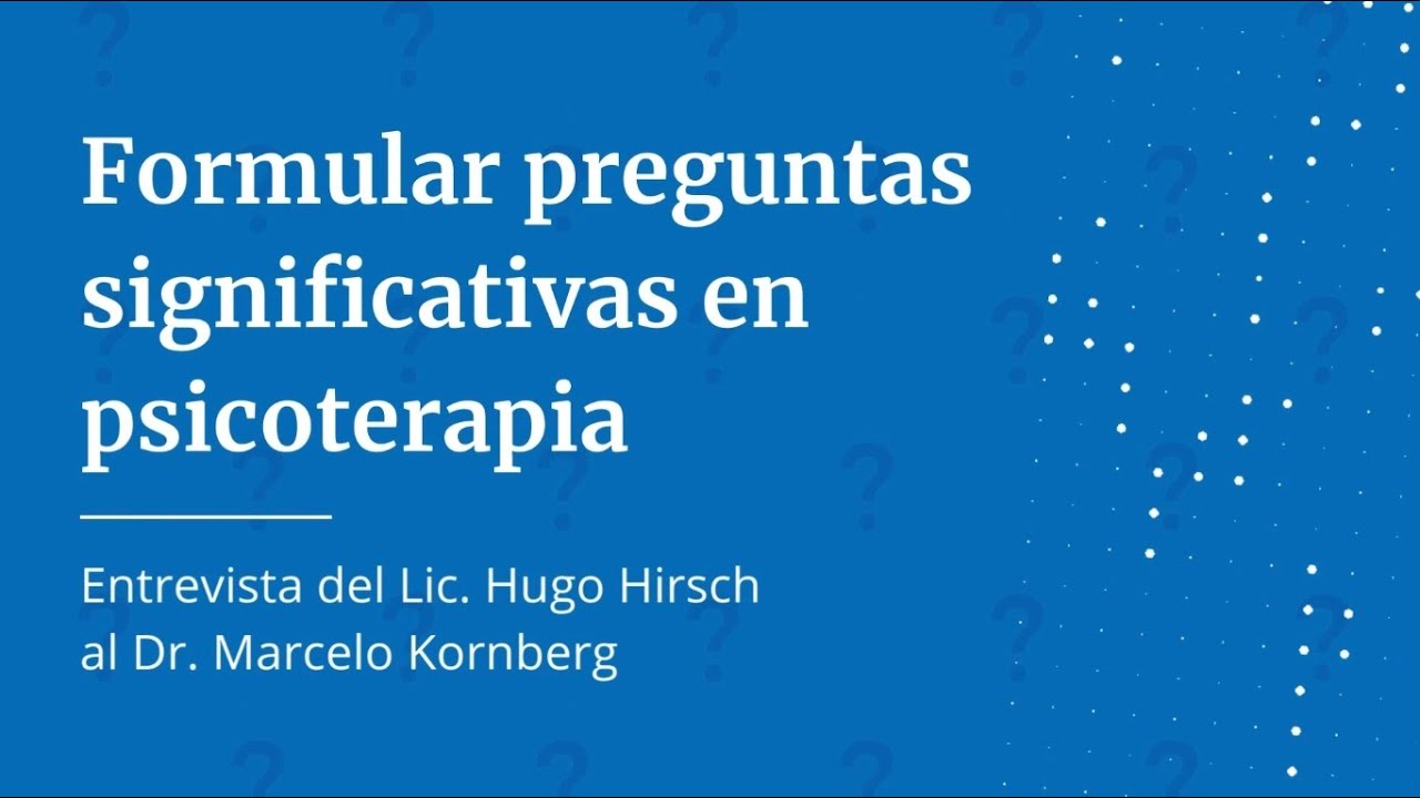 Formular preguntas significativas en psicoterapia