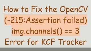 How to Fix the OpenCV (-215:Assertion failed) img.channels() == 3 Error for KCF Tracker