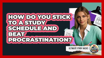 How Do You Stick To A Study Schedule And Beat Procrastination? - Ultimate Study Hacks
